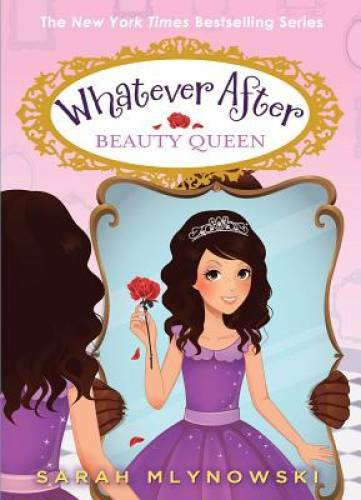 Beauty Queen (Whatever After #7) – Hardcover By Mlynowski, Sarah – VERY GOOD